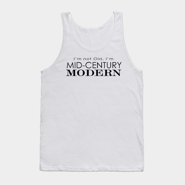 I'm Not Old, I'm Mid-century Modern Tank Top by LjM